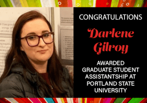 Congratulations! Darlene Gilroy, Awarded Graduate Student Assistantship at Portland State University