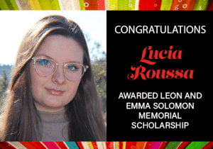 Lucia Roussa awarded Leon and Emma Solomon Memorial Scholarship